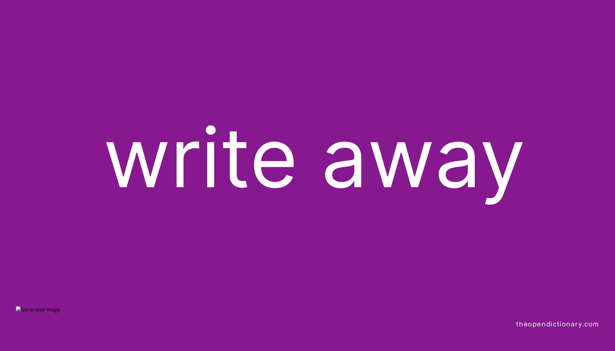 WRITE AWAY Phrasal Verb WRITE AWAY Definition, Meaning and Example